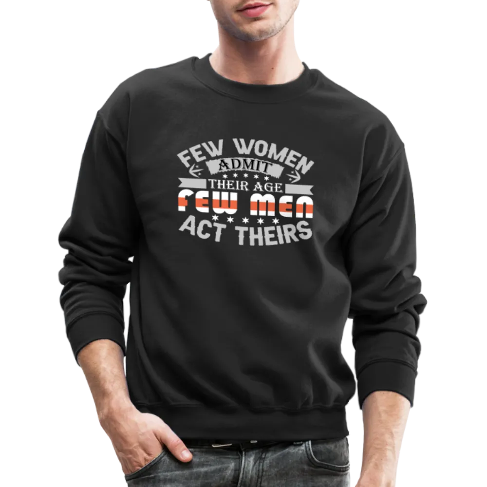 Few Women Admit Their Age, Few Men Act Theirs Sweatshirt