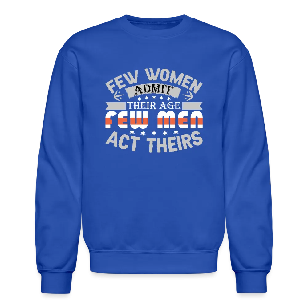 Few Women Admit Their Age, Few Men Act Theirs Sweatshirt