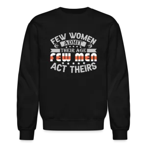 Few Women Admit Their Age, Few Men Act Theirs Sweatshirt