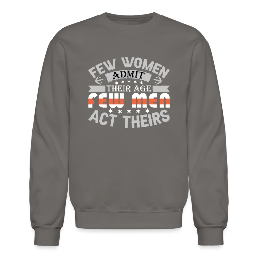 Few Women Admit Their Age, Few Men Act Theirs Sweatshirt