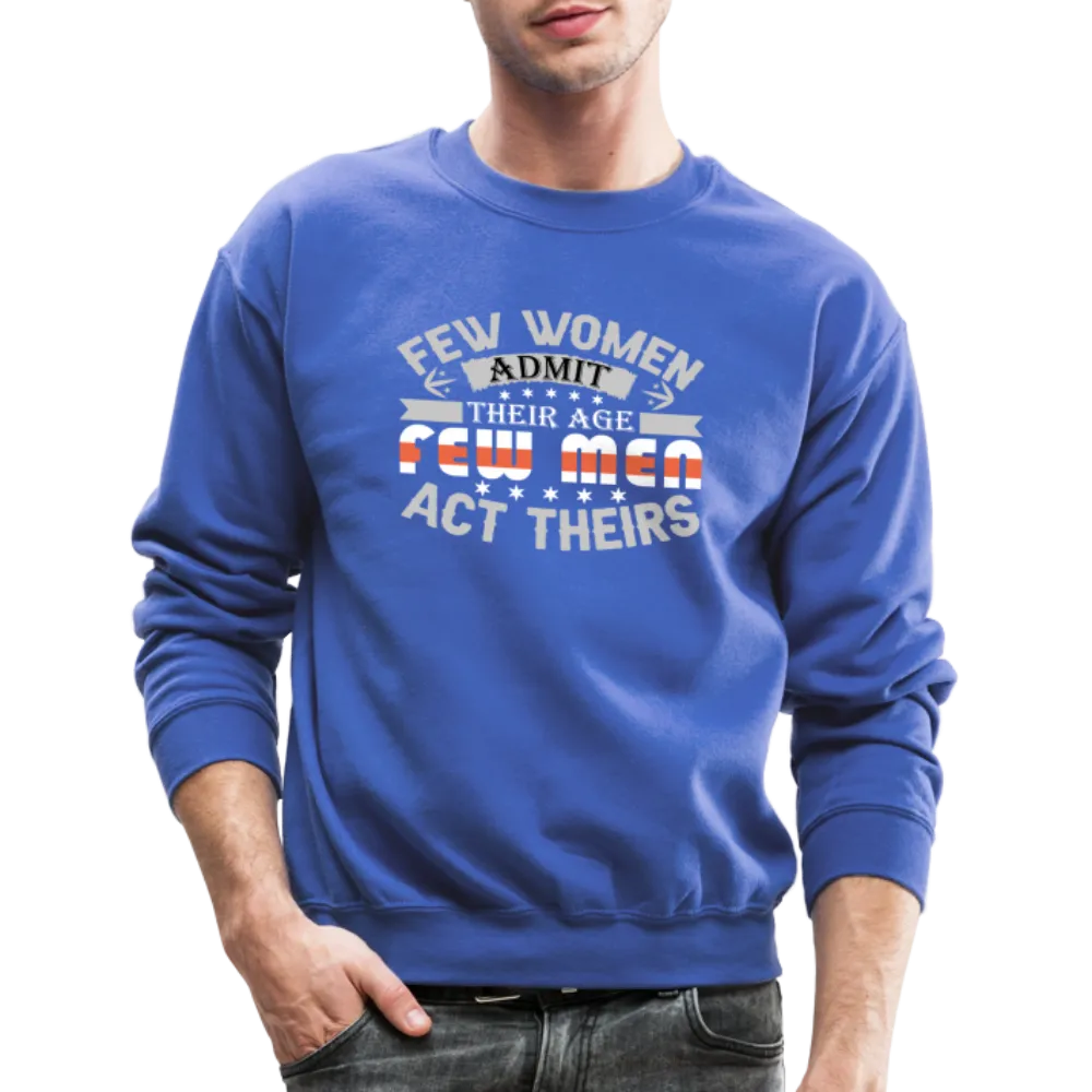 Few Women Admit Their Age, Few Men Act Theirs Sweatshirt