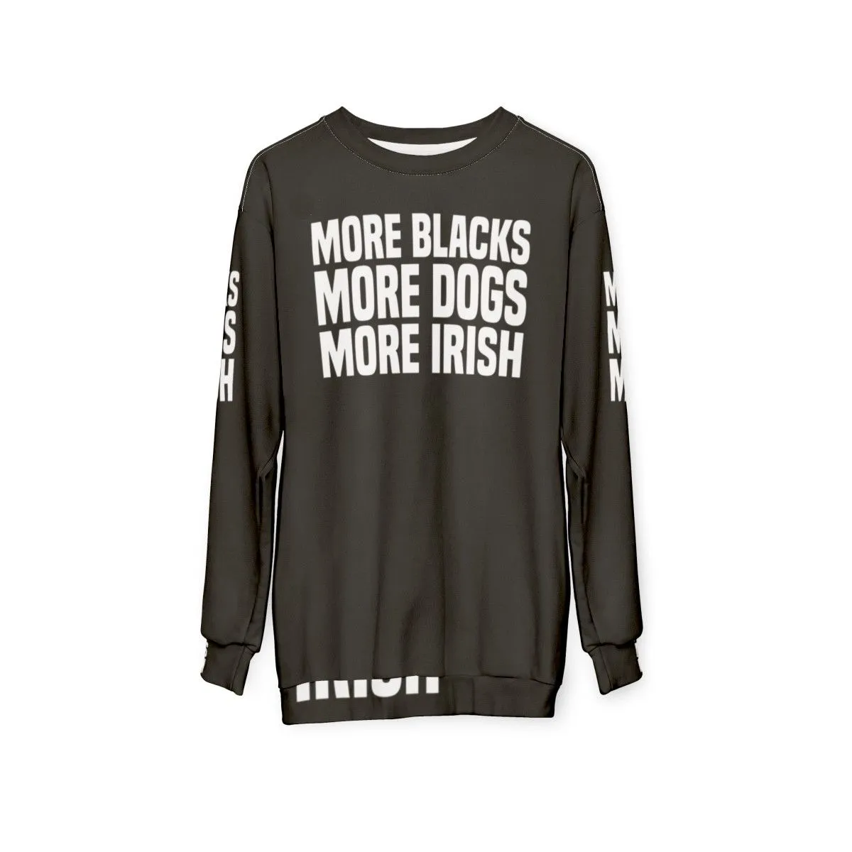 "More Blacks More Dogs More Irish" Irish Sweatshirt