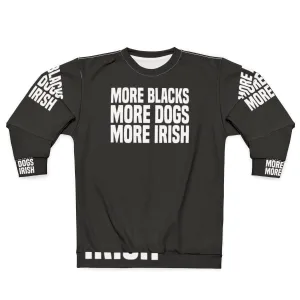 "More Blacks More Dogs More Irish" Irish Sweatshirt