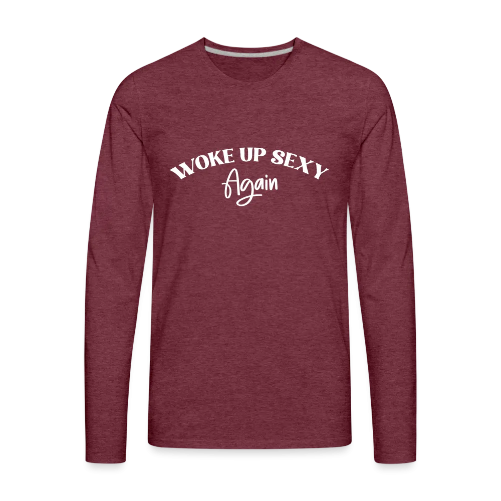 Woke Up Sexy Again Men's Premium Long Sleeve T-Shirt