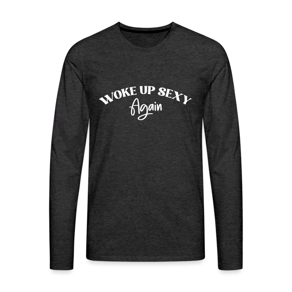 Woke Up Sexy Again Men's Premium Long Sleeve T-Shirt