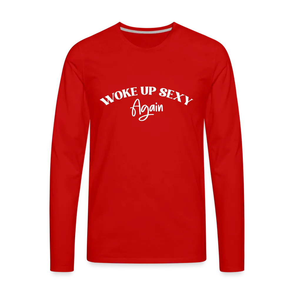 Woke Up Sexy Again Men's Premium Long Sleeve T-Shirt