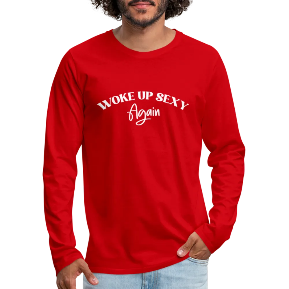 Woke Up Sexy Again Men's Premium Long Sleeve T-Shirt