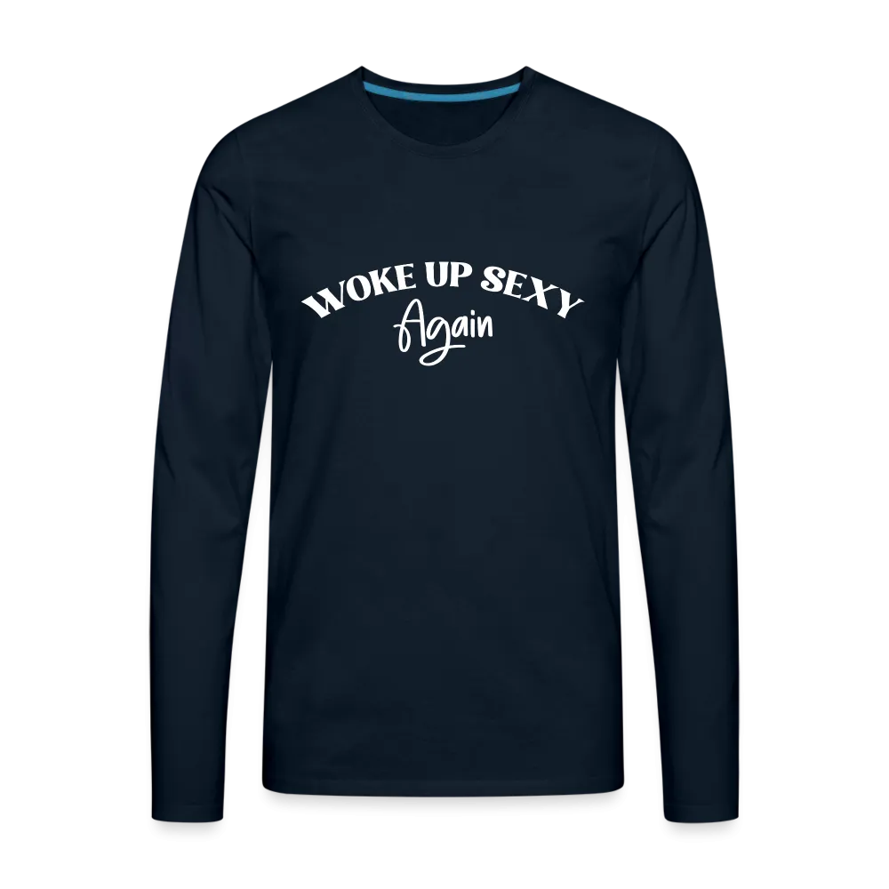 Woke Up Sexy Again Men's Premium Long Sleeve T-Shirt